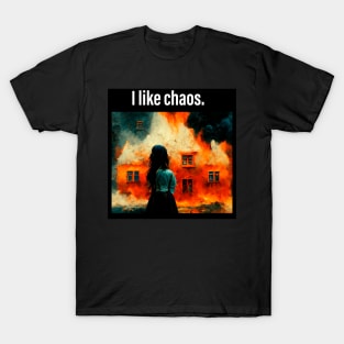 I like chaos T-Shirt